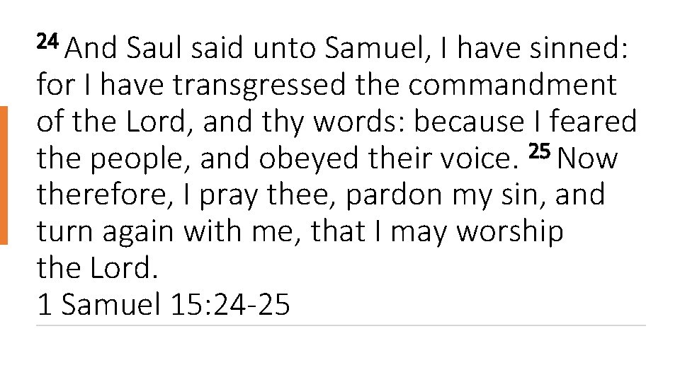 24 And Saul said unto Samuel, I have sinned: for I have transgressed the