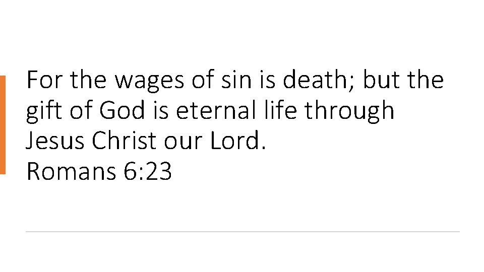 For the wages of sin is death; but the gift of God is eternal