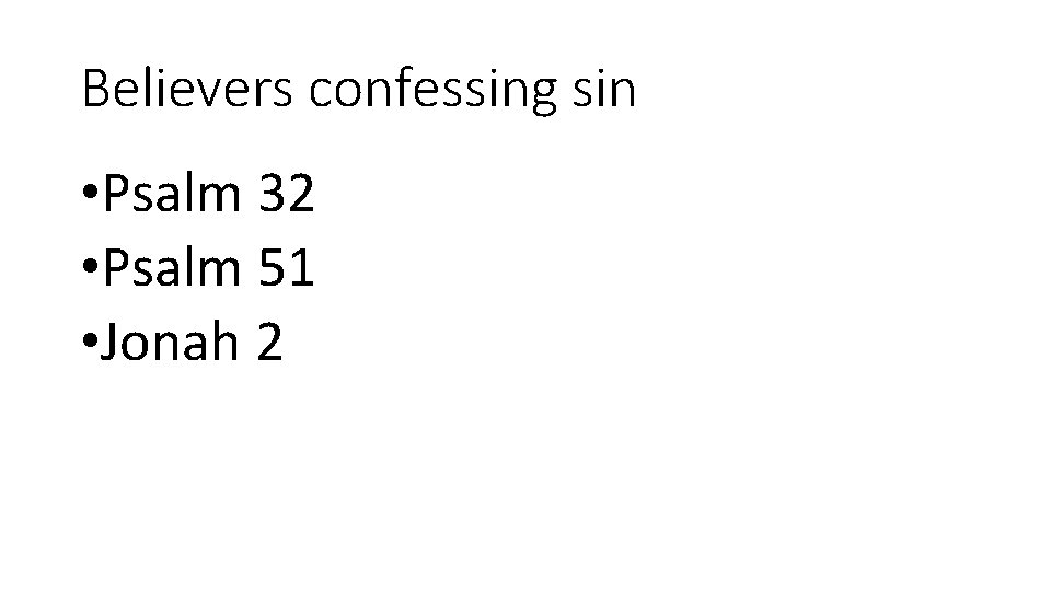 Believers confessing sin • Psalm 32 • Psalm 51 • Jonah 2 