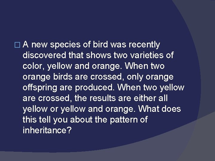 �A new species of bird was recently discovered that shows two varieties of color,