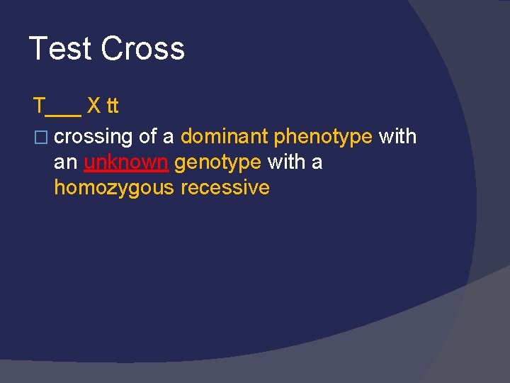 Test Cross T___ X tt � crossing of a dominant phenotype with an unknown