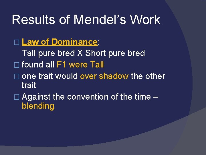 Results of Mendel’s Work � Law of Dominance: Tall pure bred X Short pure