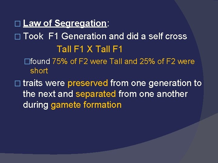 � Law of Segregation: � Took F 1 Generation and did a self cross