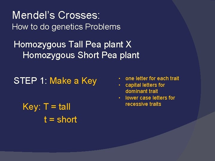 Mendel’s Crosses: How to do genetics Problems Homozygous Tall Pea plant X Homozygous Short