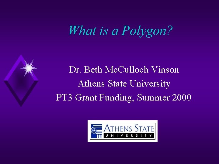 What is a Polygon? Dr. Beth Mc. Culloch Vinson Athens State University PT 3