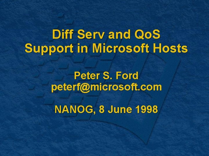 Diff Serv and Qo. S Support in Microsoft Hosts Peter S. Ford peterf@microsoft. com
