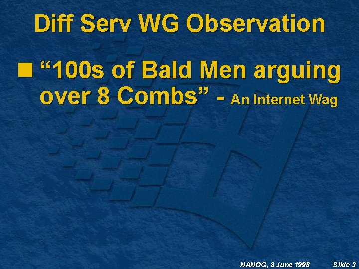 Diff Serv WG Observation n “ 100 s of Bald Men arguing over 8