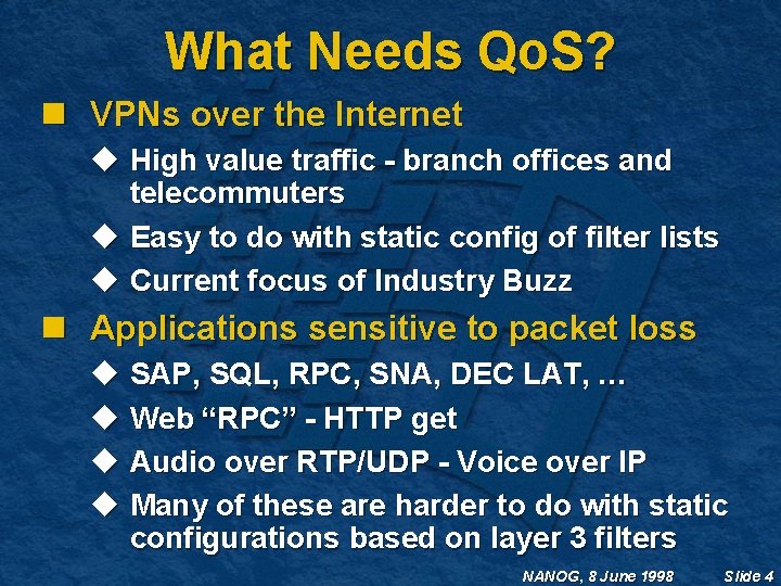 What Needs Qo. S? n VPNs over the Internet u High value traffic -