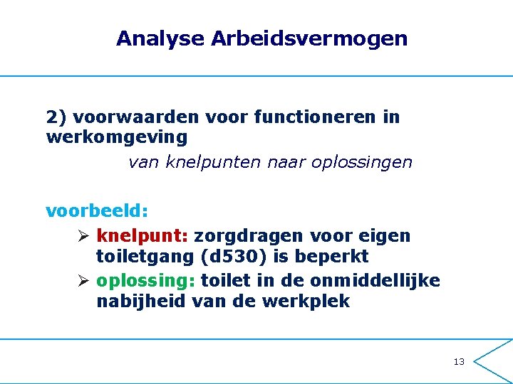 Analyse Arbeidsvermogen 2) voorwaarden voor functioneren in werkomgeving van knelpunten naar oplossingen voorbeeld: Ø