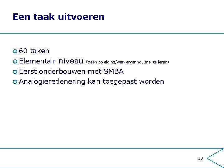 Een taak uitvoeren ¢ 60 taken ¢ Elementair niveau (geen opleiding/werkervaring, snel te leren)