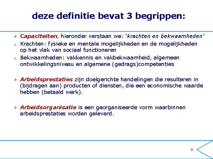 deze definitie bevat 3 begrippen: Capaciteiten, hieronder verstaan we: ‘krachten en bekwaamheden’ o Krachten: