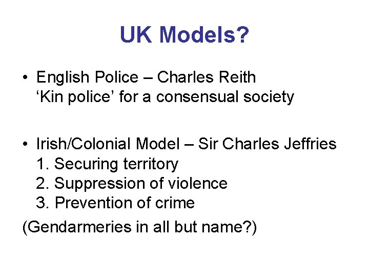 UK Models? • English Police – Charles Reith ‘Kin police’ for a consensual society