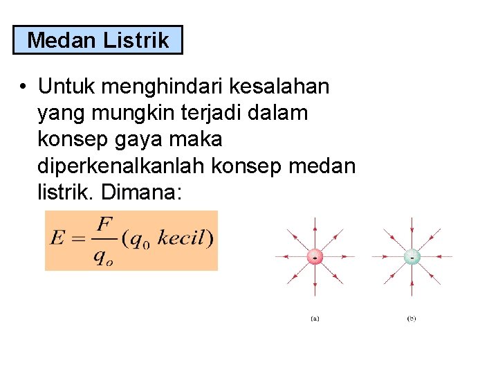 Medan Listrik • Untuk menghindari kesalahan yang mungkin terjadi dalam konsep gaya maka diperkenalkanlah