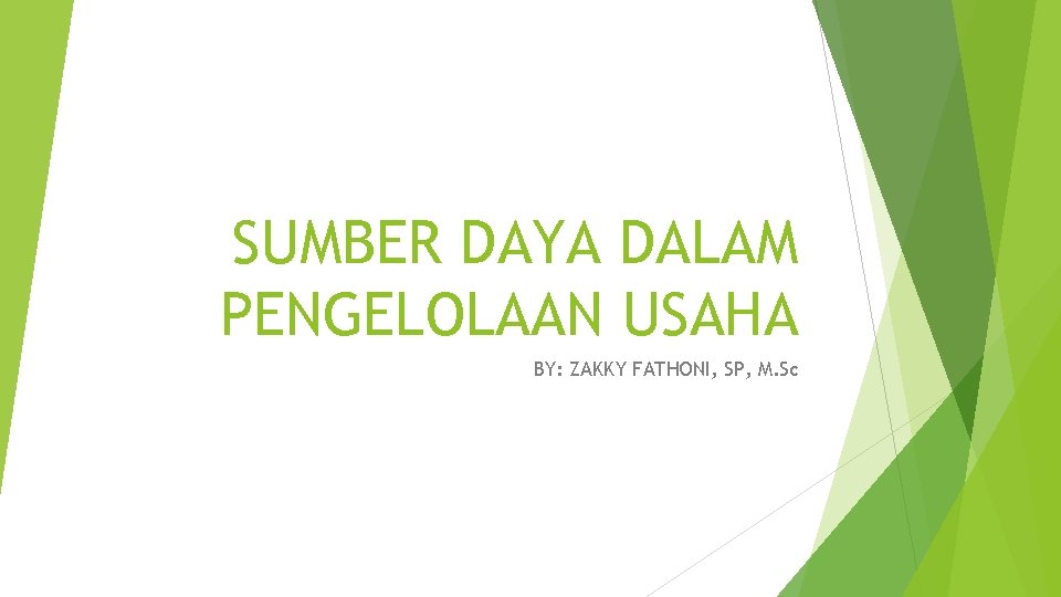 SUMBER DAYA DALAM PENGELOLAAN USAHA BY: ZAKKY FATHONI, SP, M. Sc 