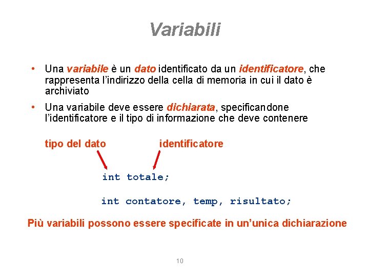 Variabili • Una variabile è un dato identificato da un identificatore, che rappresenta l’indirizzo