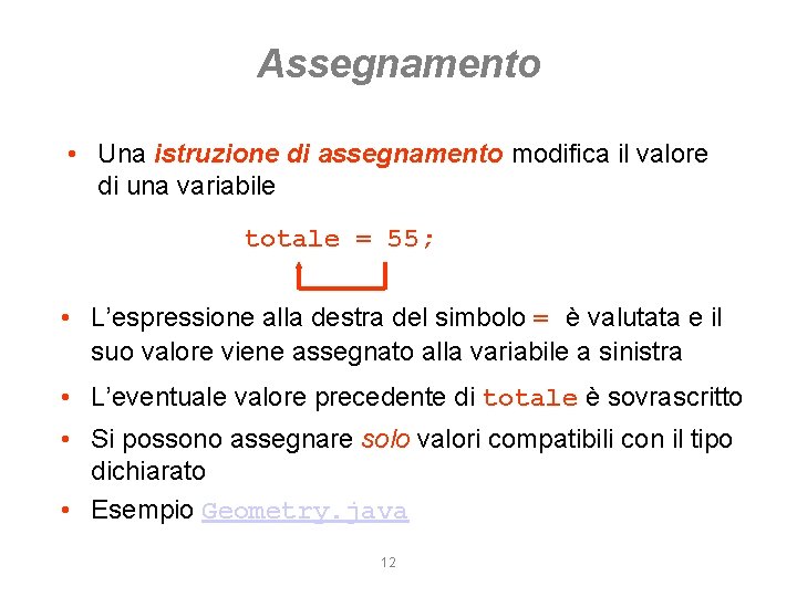 Assegnamento • Una istruzione di assegnamento modifica il valore di una variabile totale =