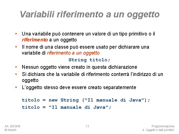 Variabili riferimento a un oggetto • Una variabile può contenere un valore di un