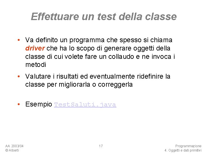 Effettuare un test della classe • Va definito un programma che spesso si chiama