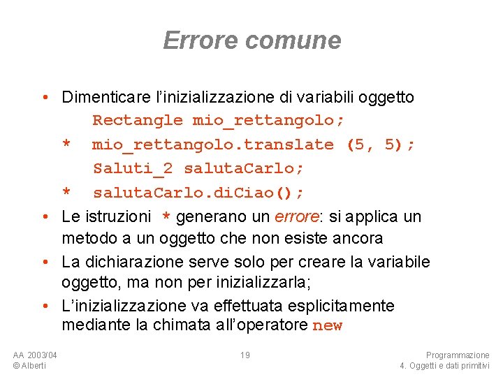 Errore comune • Dimenticare l’inizializzazione di variabili oggetto Rectangle mio_rettangolo; * mio_rettangolo. translate (5,