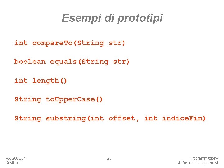 Esempi di prototipi int compare. To(String str) boolean equals(String str) int length() String to.