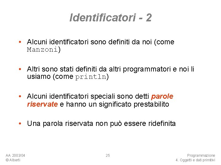 Identificatori - 2 • Alcuni identificatori sono definiti da noi (come Manzoni) • Altri