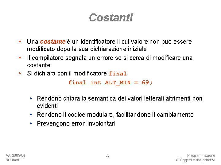 Costanti • Una costante è un identificatore il cui valore non può essere modificato