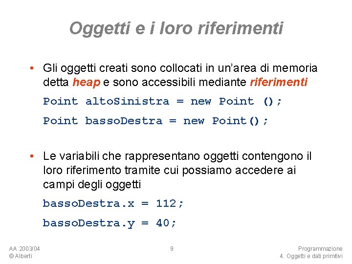 Oggetti e i loro riferimenti • Gli oggetti creati sono collocati in un’area di