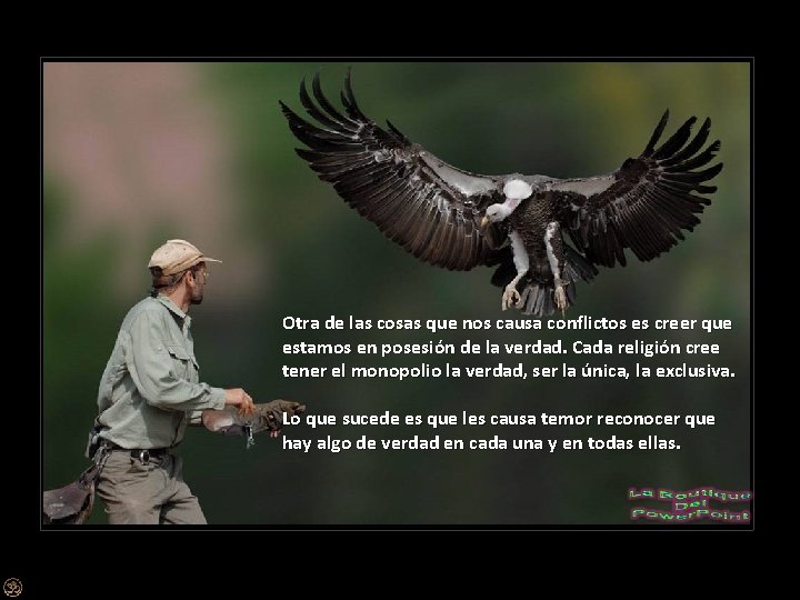 Otra de las cosas que nos causa conflictos es creer que estamos en posesión