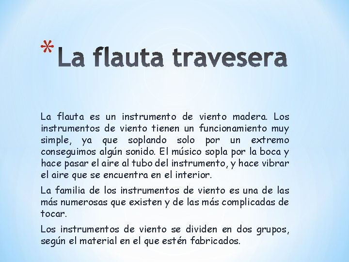 * La flauta es un instrumento de viento madera. Los instrumentos de viento tienen