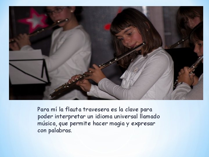 Para mí la flauta travesera es la clave para poder interpretar un idioma universal