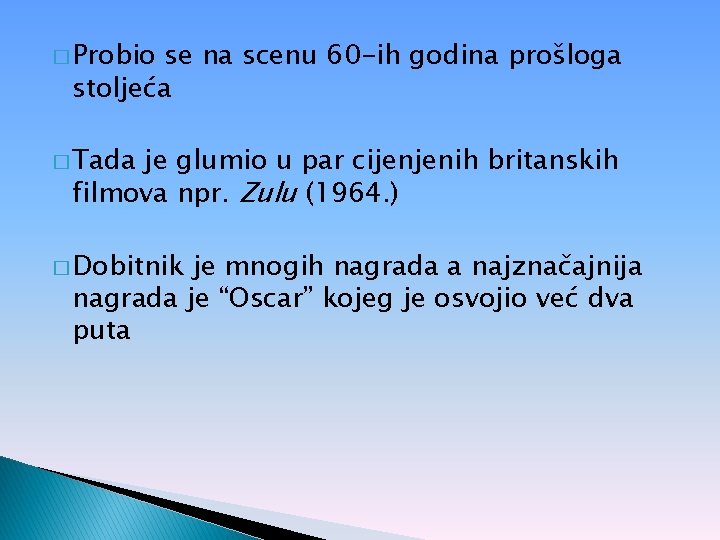 � Probio se na scenu 60 -ih godina prošloga stoljeća � Tada je glumio