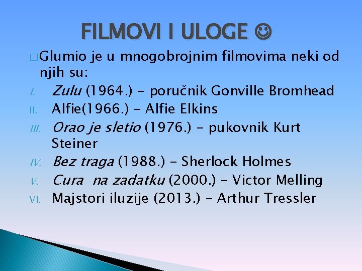 FILMOVI I ULOGE � Glumio je u mnogobrojnim filmovima neki od njih su: I.