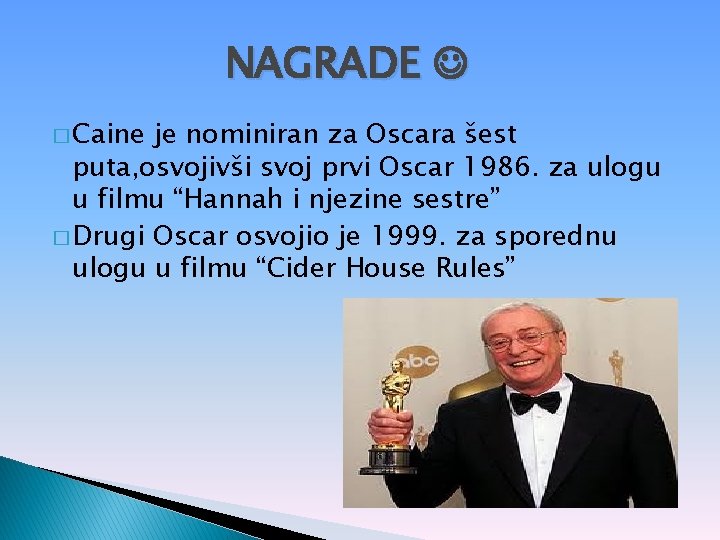 NAGRADE � Caine je nominiran za Oscara šest puta, osvojivši svoj prvi Oscar 1986.