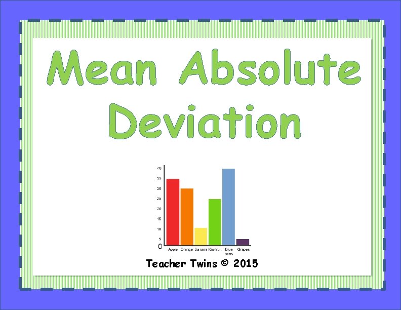 Mean Absolute Deviation Teacher Twins © 2015 