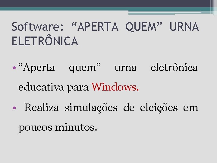 Software: “APERTA QUEM” URNA ELETRÔNICA • “Aperta quem” urna eletrônica educativa para Windows. •