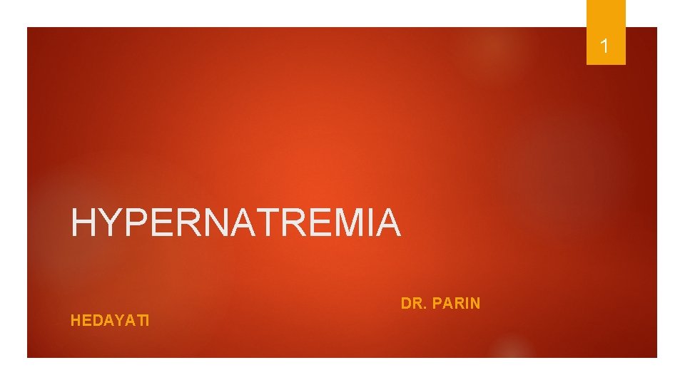 1 HYPERNATREMIA HEDAYATI DR. PARIN 