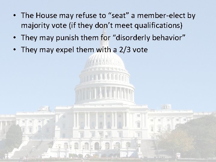  • The House may refuse to “seat” a member-elect by majority vote (if