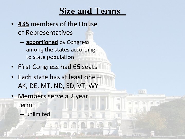 Size and Terms • 435 members of the House of Representatives – apportioned by