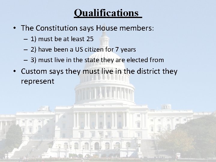 Qualifications • The Constitution says House members: – 1) must be at least 25