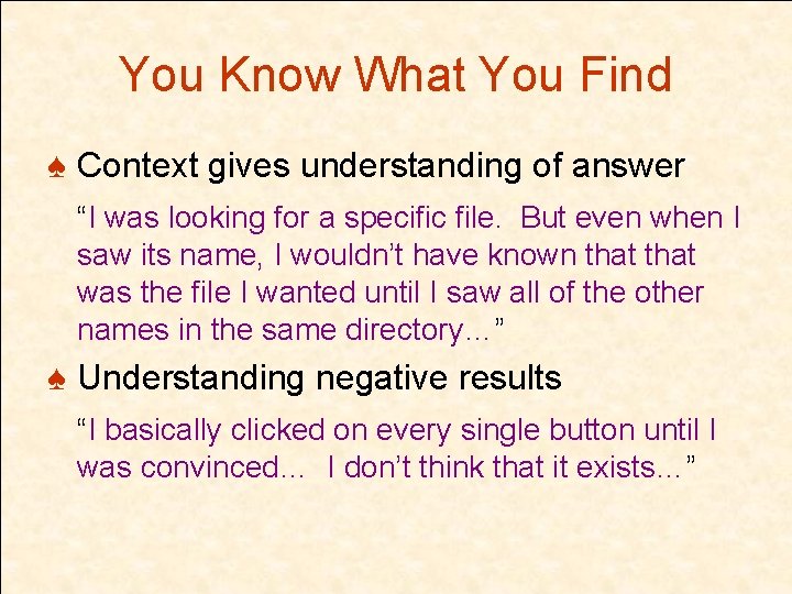 You Know What You Find ♠ Context gives understanding of answer “I was looking