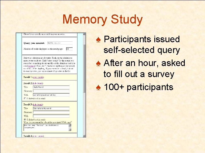 Memory Study ♠ Participants issued self-selected query ♠ After an hour, asked to fill