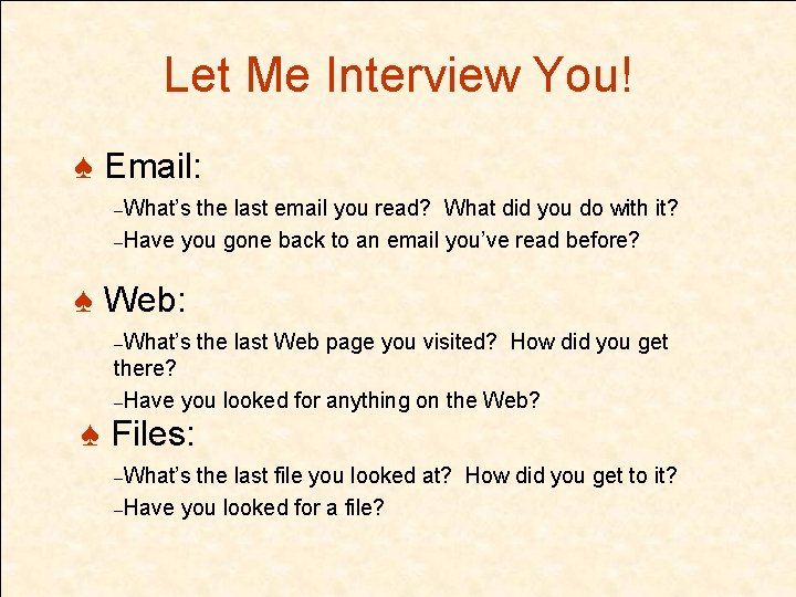 Let Me Interview You! ♠ Email: –What’s the last email you read? What did