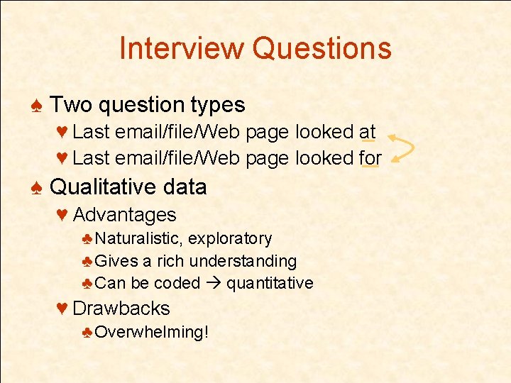 Interview Questions ♠ Two question types ♥ Last email/file/Web page looked at ♥ Last