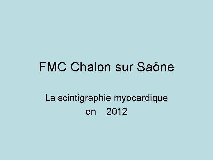 FMC Chalon sur Saône La scintigraphie myocardique en 2012 