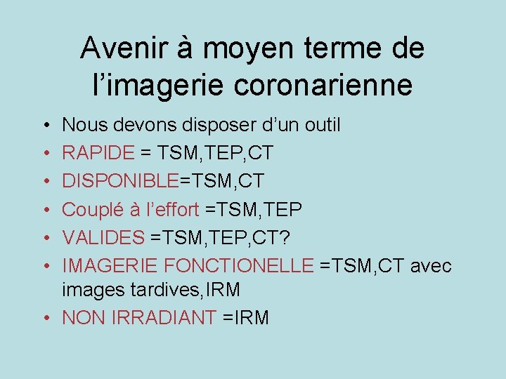 Avenir à moyen terme de l’imagerie coronarienne • • • Nous devons disposer d’un