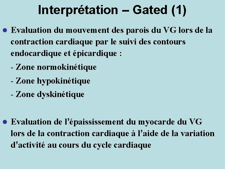 Interprétation – Gated (1) l Evaluation du mouvement des parois du VG lors de