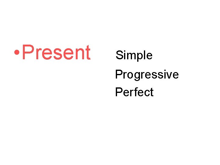  • Present Simple Progressive Perfect 