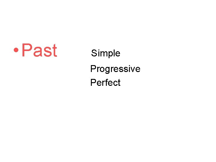  • Past Simple Progressive Perfect 