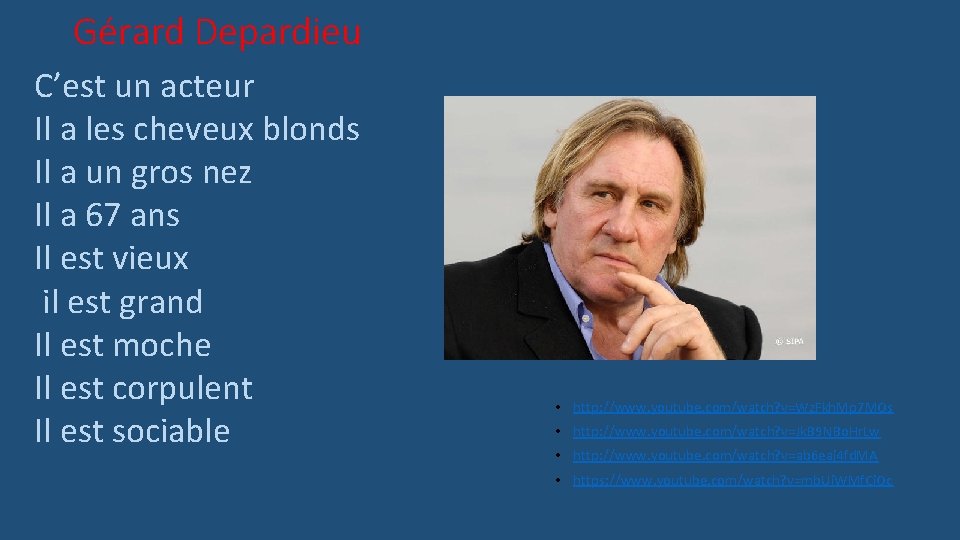 Gérard Depardieu C’est un acteur Il a les cheveux blonds Il a un gros