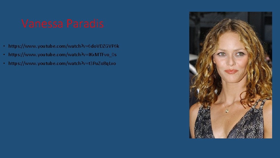 Vanessa Paradis • https: //www. youtube. com/watch? v=6 do. VDZGVP 6 k • https: